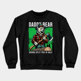 Daddy Bear Gonna Split you in half Crewneck Sweatshirt